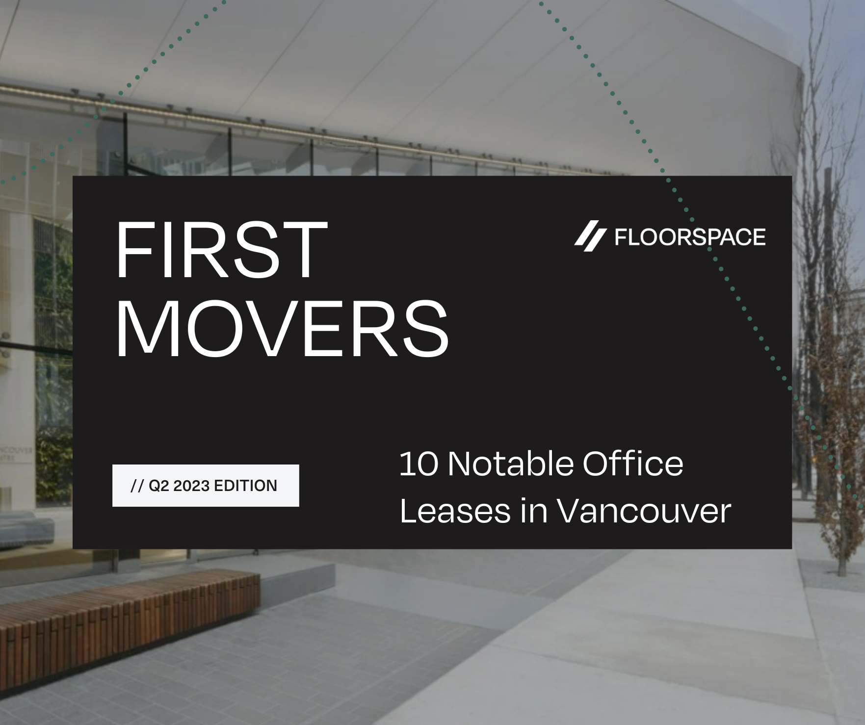 First Movers Q2 2023 – 10 Notable Lease Transactions